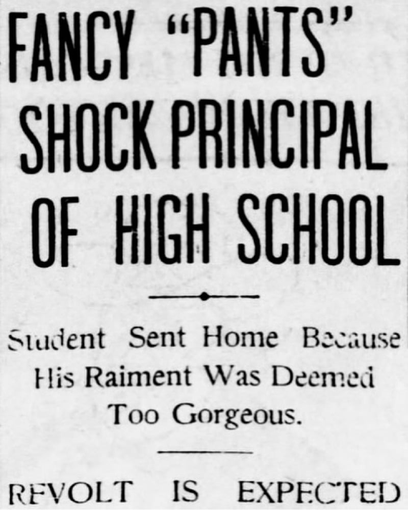 FANCY 'PANTS' SHOCK PRINCIPAL OF HIGH SCHOOL. Student Sent Home Because His Raiment Was Deemed Too Gorgeous. REVOLT IS EXPECTED.